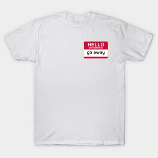 hello my name is go away T-Shirt